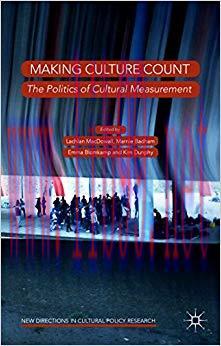 Making Culture Count: The Politics of Cultural Measurement (New Directions in Cultural Policy R...