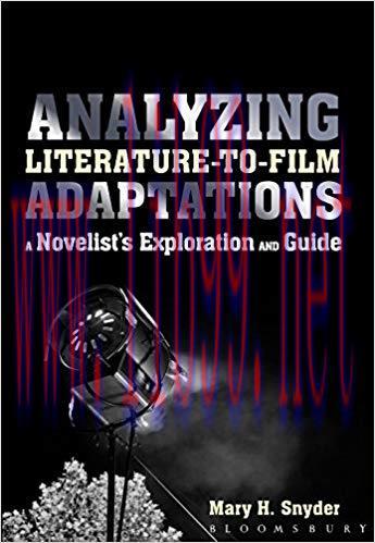Analyzing Literature-to-Film Adaptations: A Novelist’s Exploration and Guide 1st Edition,