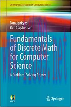 Fundamentals of Discrete Math for Computer Science: A Problem-Solving Primer (Undergraduate Top...