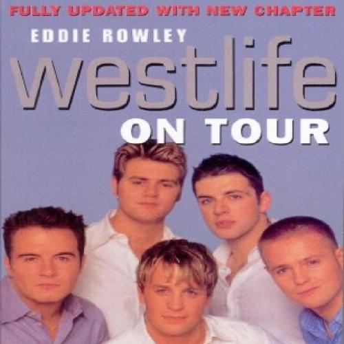 Westlife On Tour Inside the World's Biggest Boy Band - Eddie Rowley