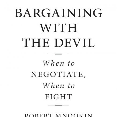 Bargaining with the Devil_ When to Negotiate, When to Fight