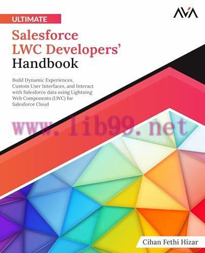[FOX-Ebook]Ultimate Salesforce LWC Developers’ Handbook: Build Dynamic Experiences, Custom User...