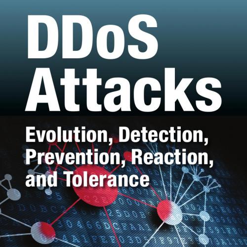 DDoS Attacks_ Evolution, Detection, Prevention, Reaction, and Tolerance