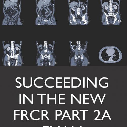 Succeeding in the new FRCR Part 2a Exam-Single Best Answer (SBA) revision questions for Modules...