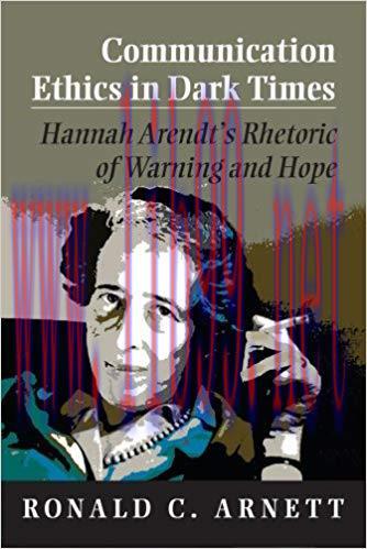 Communication Ethics in Dark Times: Hannah Arendt’s Rhetoric of Warning and Hope