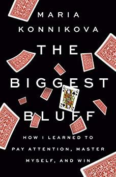 (PDF)The Biggest Bluff How I Learned to Pay Attention, Master Myself, and Win