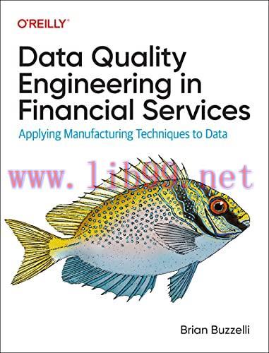 [FOX-Ebook]Data Quality Engineering in Financial Services: Applying Manufacturing Techniques to...