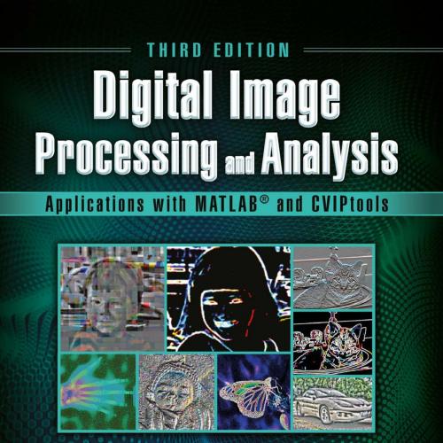 Digital Image Processing and Analysis with MATLAB and CVIPtools, Third Edition - Scott E Umbaug...