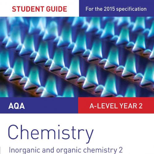AQA A-level Year 2 Chemistry Student Guide_ Inorganic and Organic Chemistry 2 - Alyn G. McFarla...
