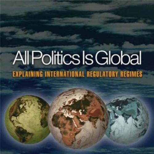 All Politics Is Global Explaining International Regulatory Regimes - Wei Zhi