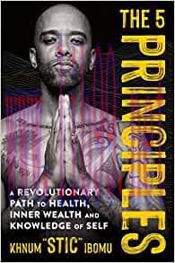 [AME]The 5 Principles: A Revolutionary Path to Health, Inner Wealth, and Knowledge of Self (EPU...