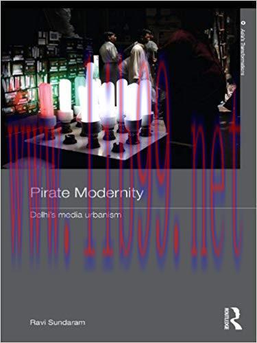 Pirate Modernity: Delhi’s Media Urbanism (Routledge Studies in Asia’s Transformations) 1st Edit...