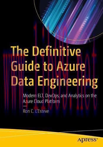 [FOX-Ebook]The Definitive Guide to Azure Data Engineering: Modern ELT, DevOps, and Analytics on...