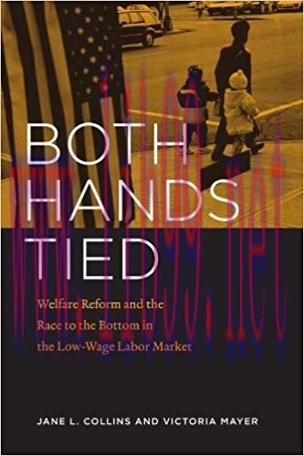 Both Hands Tied: Welfare Reform and the Race to the Bottom in the Low-Wage Labor Market