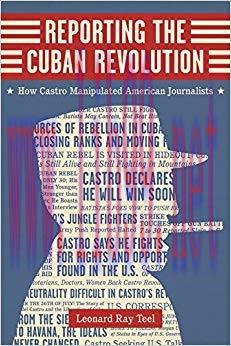 Reporting the Cuban Revolution: How Castro Manipulated American Journalists (Media and Public A...