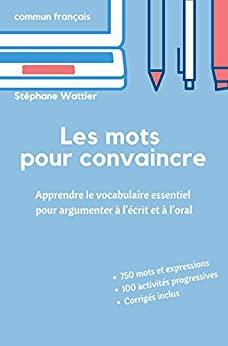 (PDF)Les mots pour convaincre Le vocabulaire essentiel pour argumenter à l’écrit et à l’oral (F...