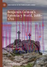 [PDF]Benjamin Colman’s Epistolary World, 1688-1755: Networking in the Dissenting Atlantic