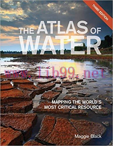 The Atlas of Water: Mapping the World’s Most Critical Resource 3rd Edition,