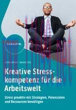 [PDF]Kreative Stresskompetenz für die Arbeitswelt: Stress proaktiv mit Strategien, Potenzialen ...