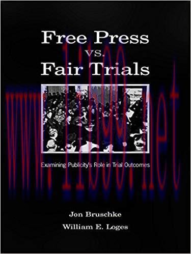 Free Press Vs. Fair Trials: Examining Publicity’s Role in Trial Outcomes (Routledge Communicati...
