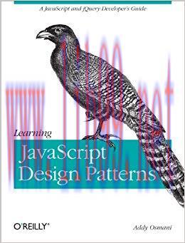 Learning JavaScript Design Patterns: A JavaScript and jQuery Developer’s Guide 1st Edition,