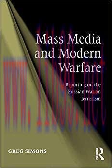 Mass Media and Modern Warfare: Reporting on the Russian War on Terrorism 1st Edition,