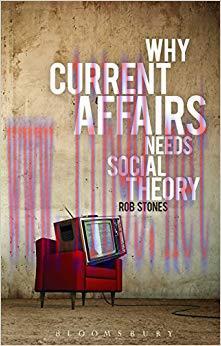 Why Current Affairs Needs Social Theory 1st Edition,