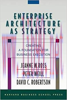 (PDF)Enterprise Architecture As Strategy: Creating a Foundation for Business Execution