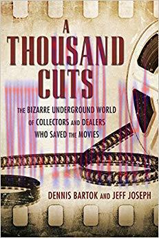 A Thousand Cuts: The Bizarre Underground World of Collectors and Dealers Who Saved the Movies 1...