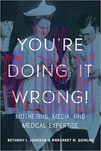 You’re Doing it Wrong!: Mothering, Media, and Medical Expertise None Edition,