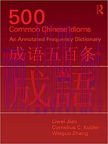 500 Common Chinese Idioms: An annotated Frequency Dictionary 1st Edition,