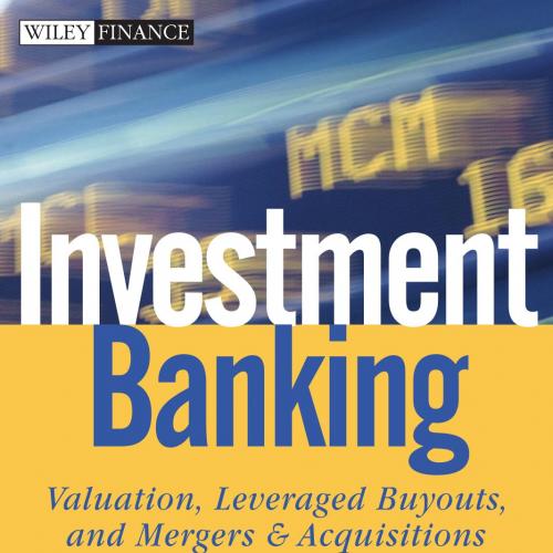 Investment banking-valuation, leveraged buyouts, and mergers & acquisitions