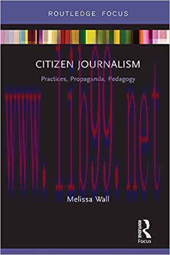 Citizen Journalism: Practices, Propaganda, Pedagogy (Disruptions) 1st Edition,