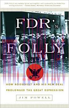 FDR’s Folly: How Roosevelt and His New Deal Prolonged the Great Depression