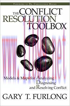 The Conflict Resolution Toolbox: Models and Maps for Analyzing, Diagnosing, and Resolving Confl...