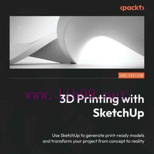[FOX-Ebook]3D Printing with SketchUp: Use SketchUp to generate print-ready models and transform...