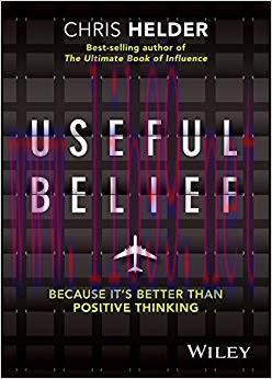 Useful Belief: Because It’s Better Than Positive Thinking 1st Edition,