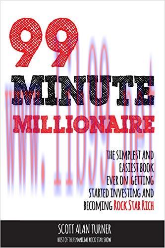 99 Minute Millionaire: The Simplest and Easiest Book Ever On Getting Started Investing And Beco...
