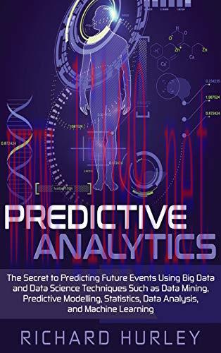 [FOX-Ebook]Predictive Analytics: The Secret to Predicting Future Events Using Big Data and Data...