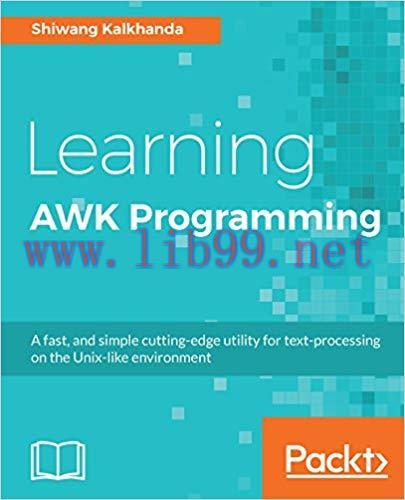 Learning AWK Programming: A fast, and simple cutting-edge utility for text-processing on the Un...