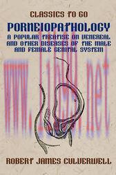 [AME]Porneiopathology A Popular Treatise on Venereal and Other Diseases of the Male and Female ...