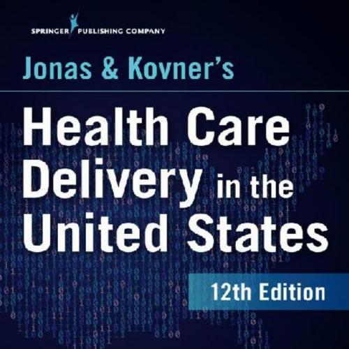 Jonas and Kovner’s Health Care Delivery in the United States, 12th Edition