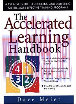 The Accelerated Learning Handbook: A Creative Guide to Designing and Delivering Faster, More Ef...