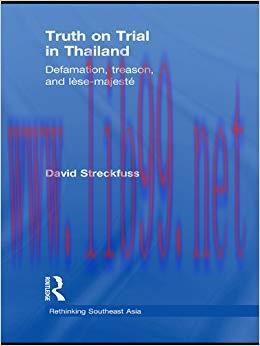 Truth on Trial in Thailand: Defamation, Treason, and Lèse-Majesté (Rethinking Southeast Asia Bo...