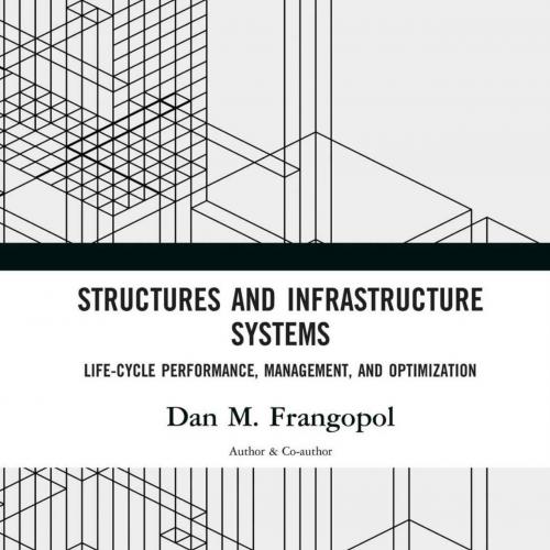 Structures and Infrastructure Systems Life-Cycle Performance, Magement, and Optimization - Dan ...