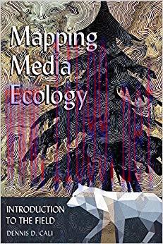 Mapping Media Ecology: Introduction to the Field (Understanding Media Ecology Book 4) 1st Editi...