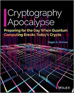 Cryptography Apocalypse: Preparing for the Day When Quantum Computing Breaks Today’s Crypto 1st...