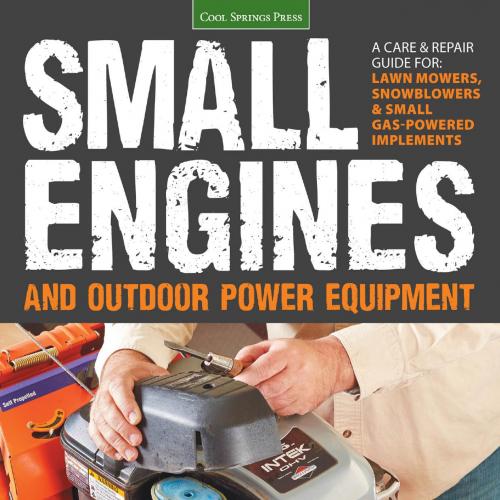 Small Engines and Outdoor Power Equipment A Care & Repair Guide - Peter Hunn