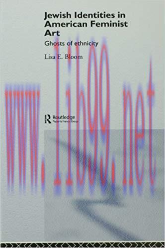 Jewish Identities in American Feminist Art: Ghosts of Ethnicity 1st Edition,
