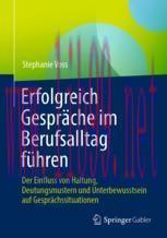 [PDF]Erfolgreich Gespräche im Berufsalltag führen: Der Einfluss von Haltung, Deutungsmustern un...